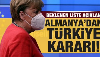 Almanya'dan T&uuml;rkiye kararı! Beklenen liste a&ccedil;ıklandı