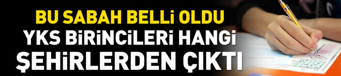 YKS birincilerinin illeri belli oldu